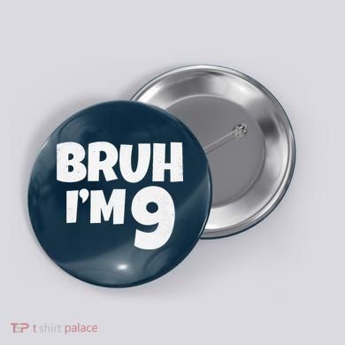 Bruh IM 9 Year Old Gifts 9th Birthday Boy Nine Funny Button