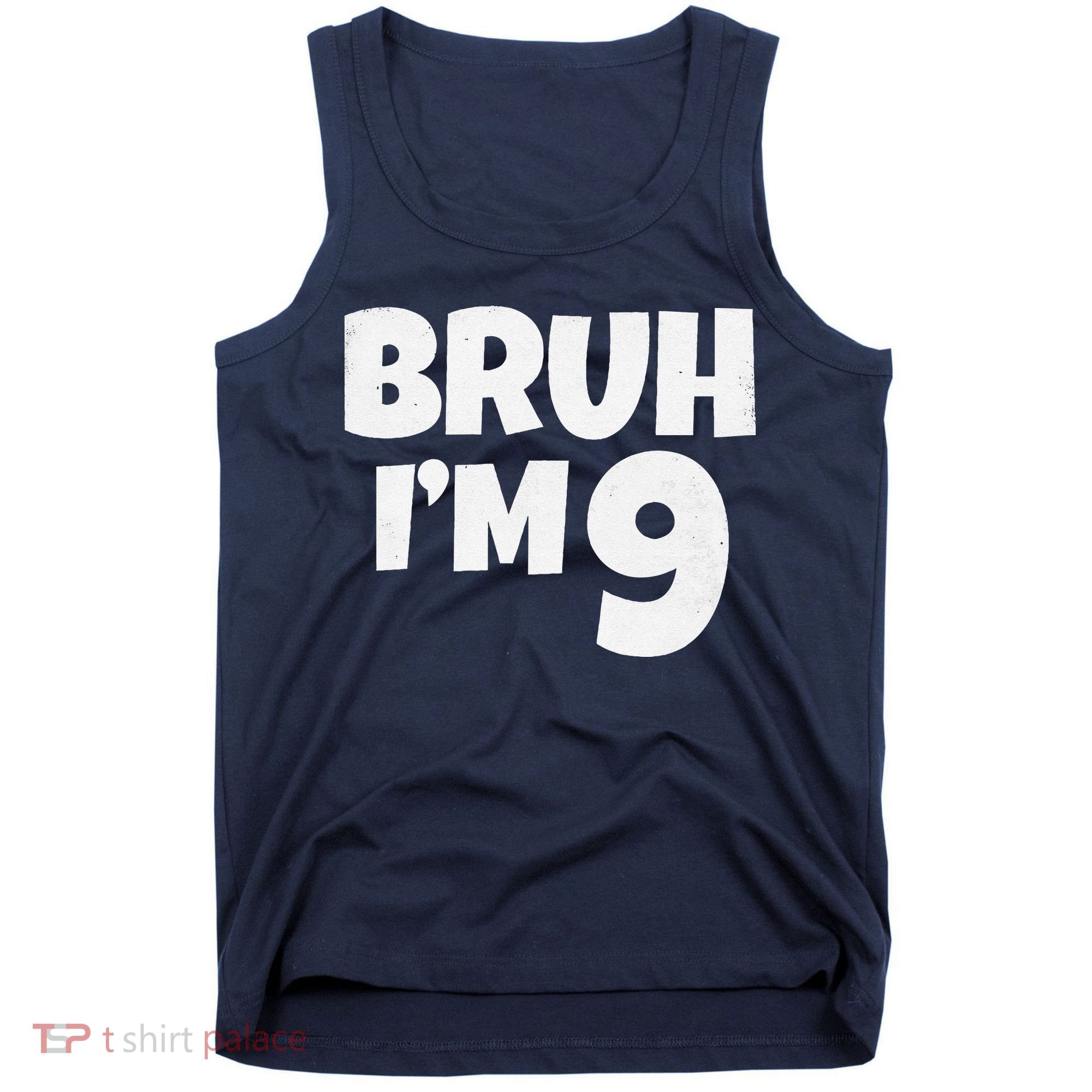 Bruh IM 9 Year Old Gifts 9th Birthday Boy Nine Funny Tank Top