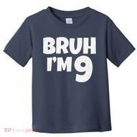 Bruh IM 9 Year Old Gifts 9th Birthday Boy Nine Funny Toddler T-Shirt thumb 0