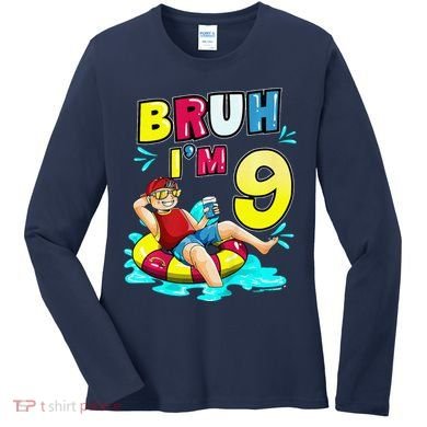 Bruh Im 9 Funny 9th Birthday Pool Party Beach Cool Women's Long Sleeve Shirt