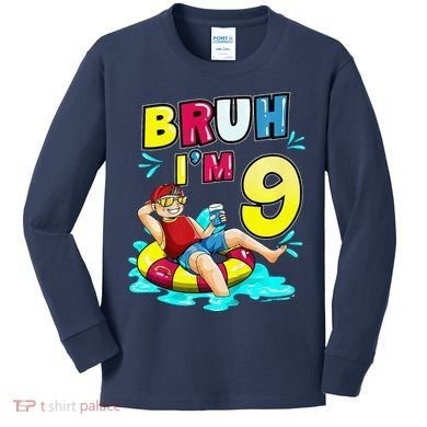 Bruh Im 9 Funny 9th Birthday Pool Party Beach Cool Kids Long Sleeve Shirt