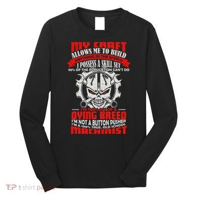 BeeTee Im A 100 True Old School Machinist Long Sleeve Shirt