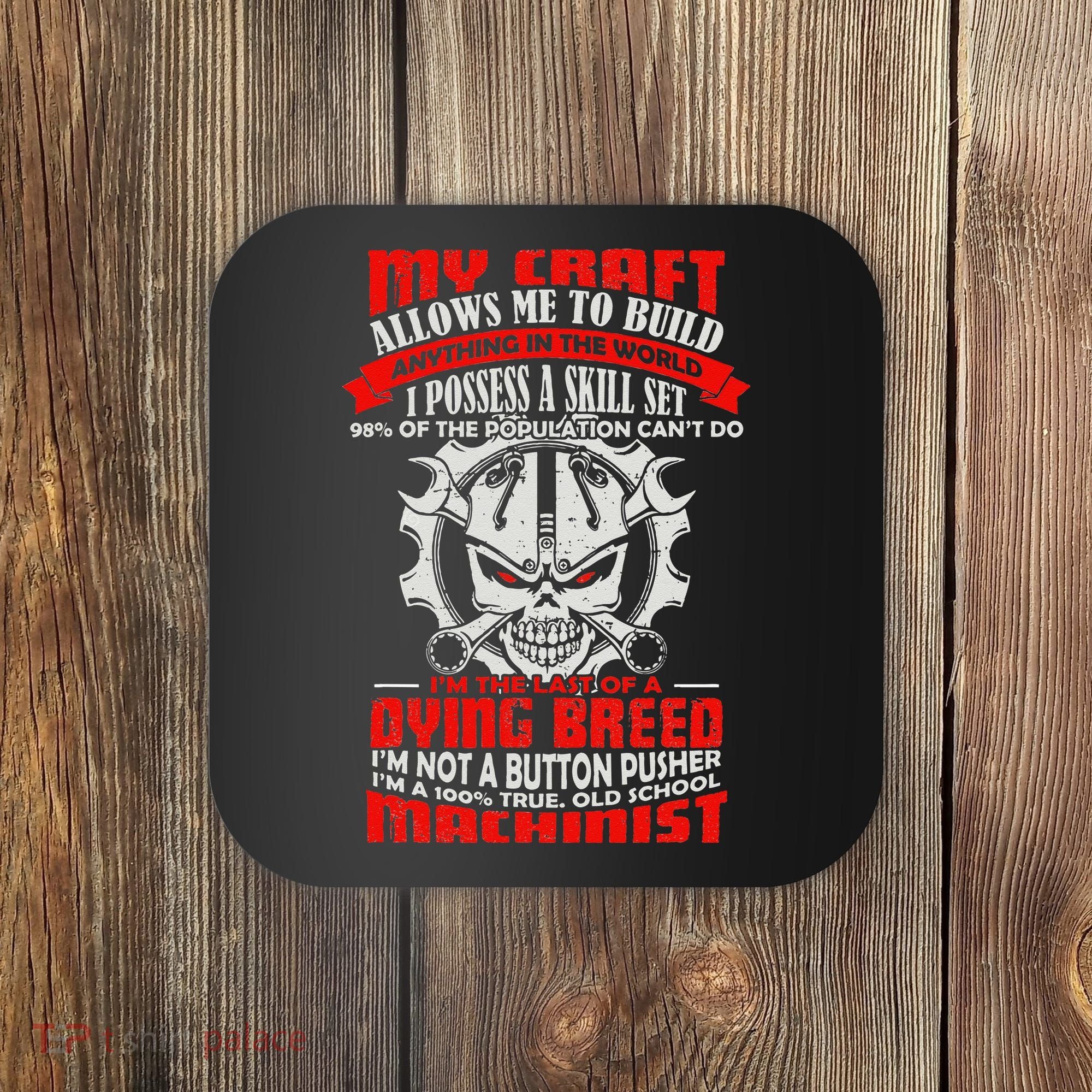 BeeTee Im A 100 True Old School Machinist Coaster