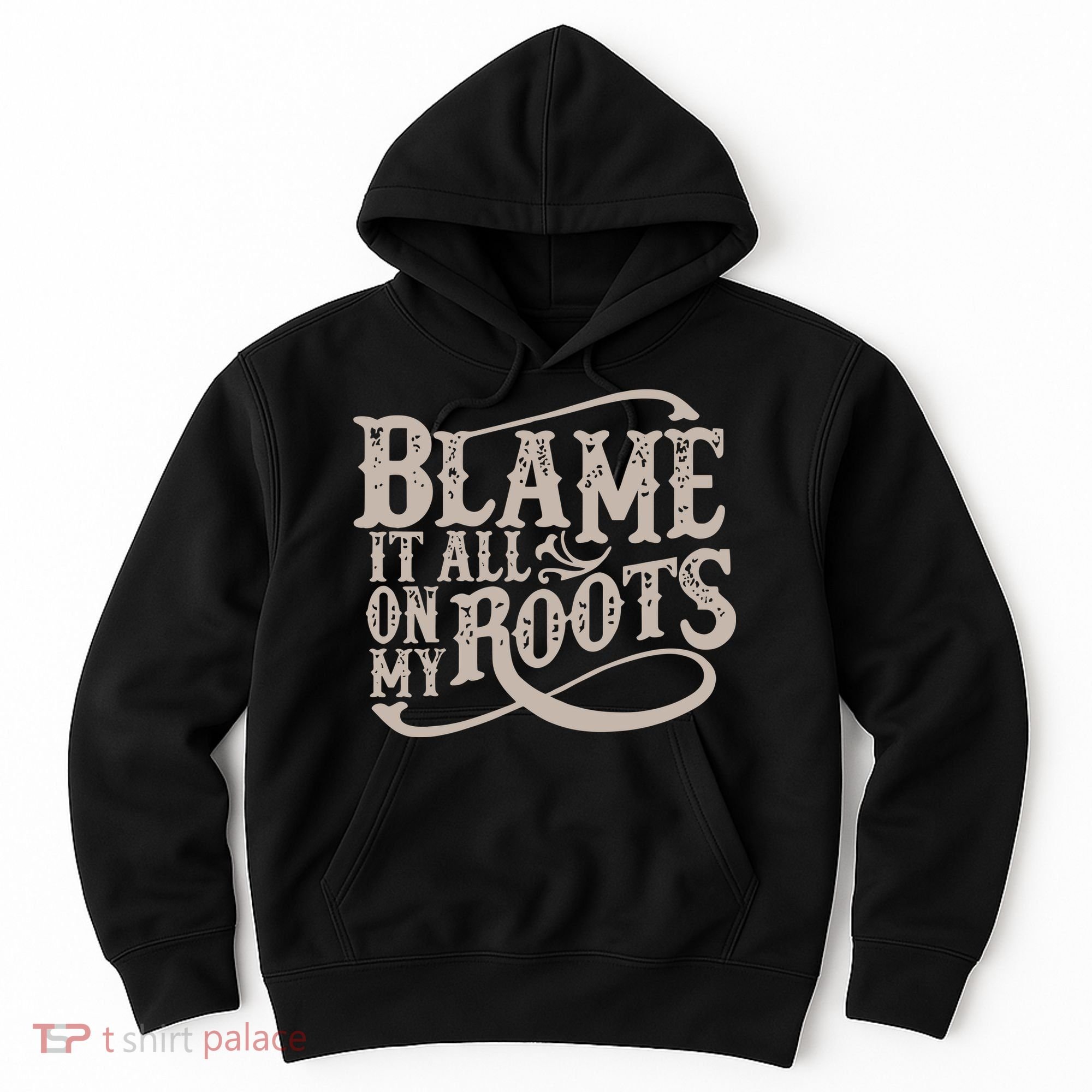 Blame It All On My Roots Hoodie