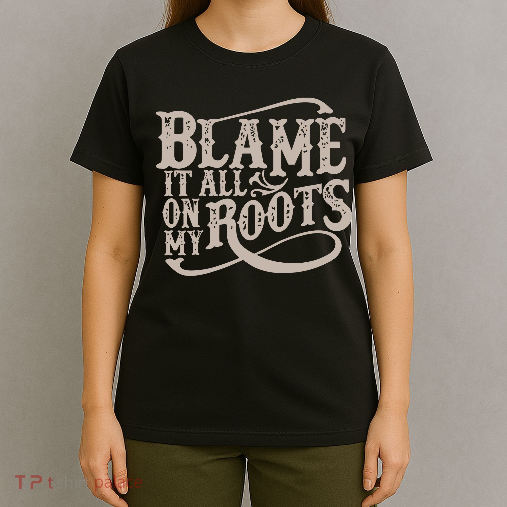 Blame It All On My Roots T-Shirt