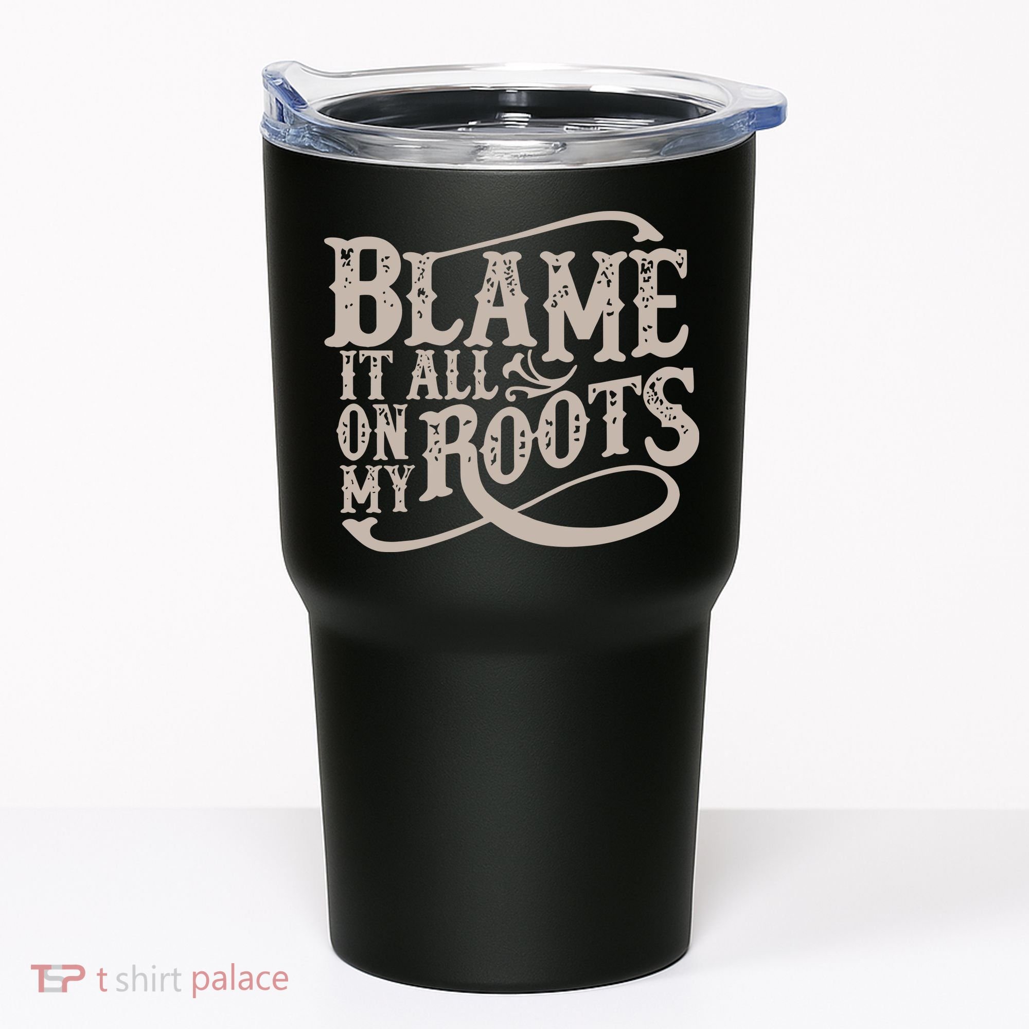 Blame It All On My Roots Tumbler