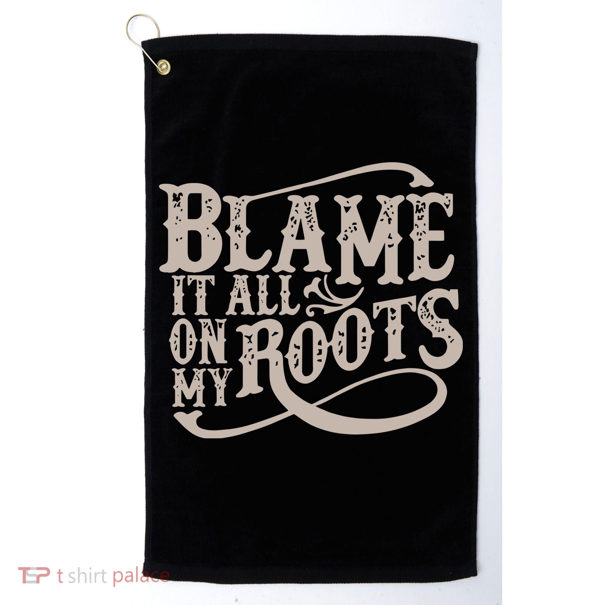 Blame It All On My Roots Golf Towel