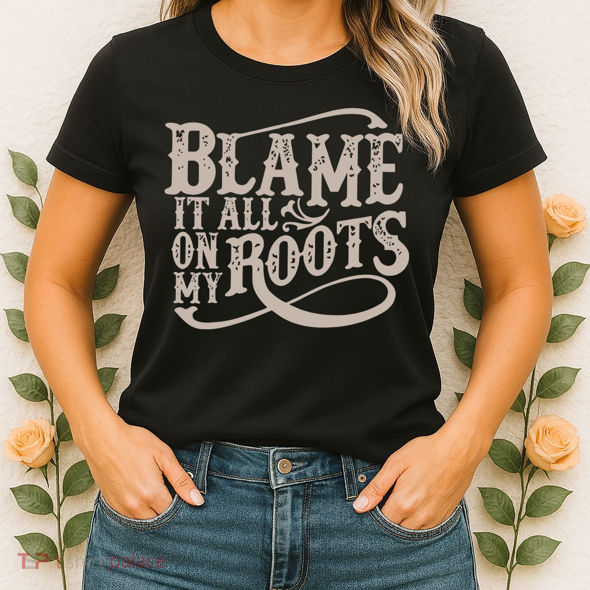Blame It All On My Roots Women's T-Shirt