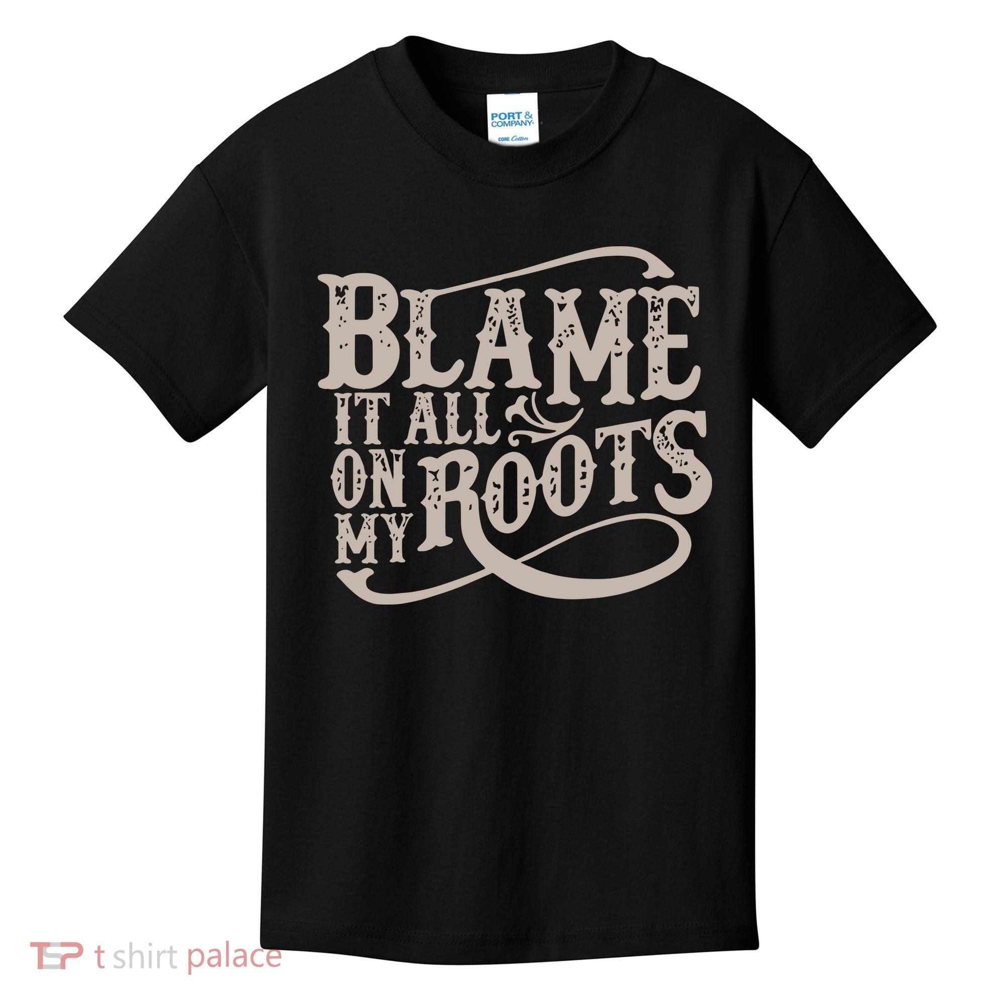 Blame It All On My Roots Kids T-Shirt