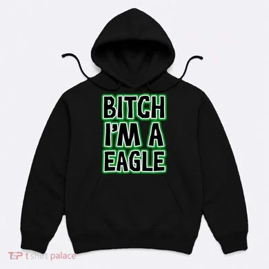 Bitch I'm A Eagle Hoodie