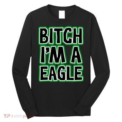 Bitch I'm A Eagle Long Sleeve Shirt