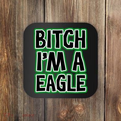 Bitch I'm A Eagle Coaster