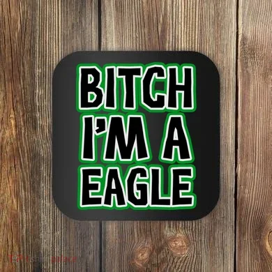 Bitch I'm A Eagle Coaster