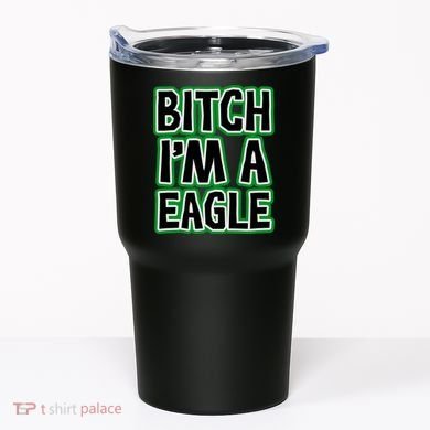 Bitch I'm A Eagle Tumbler