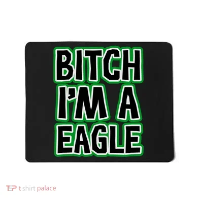 Bitch I'm A Eagle Mousepad