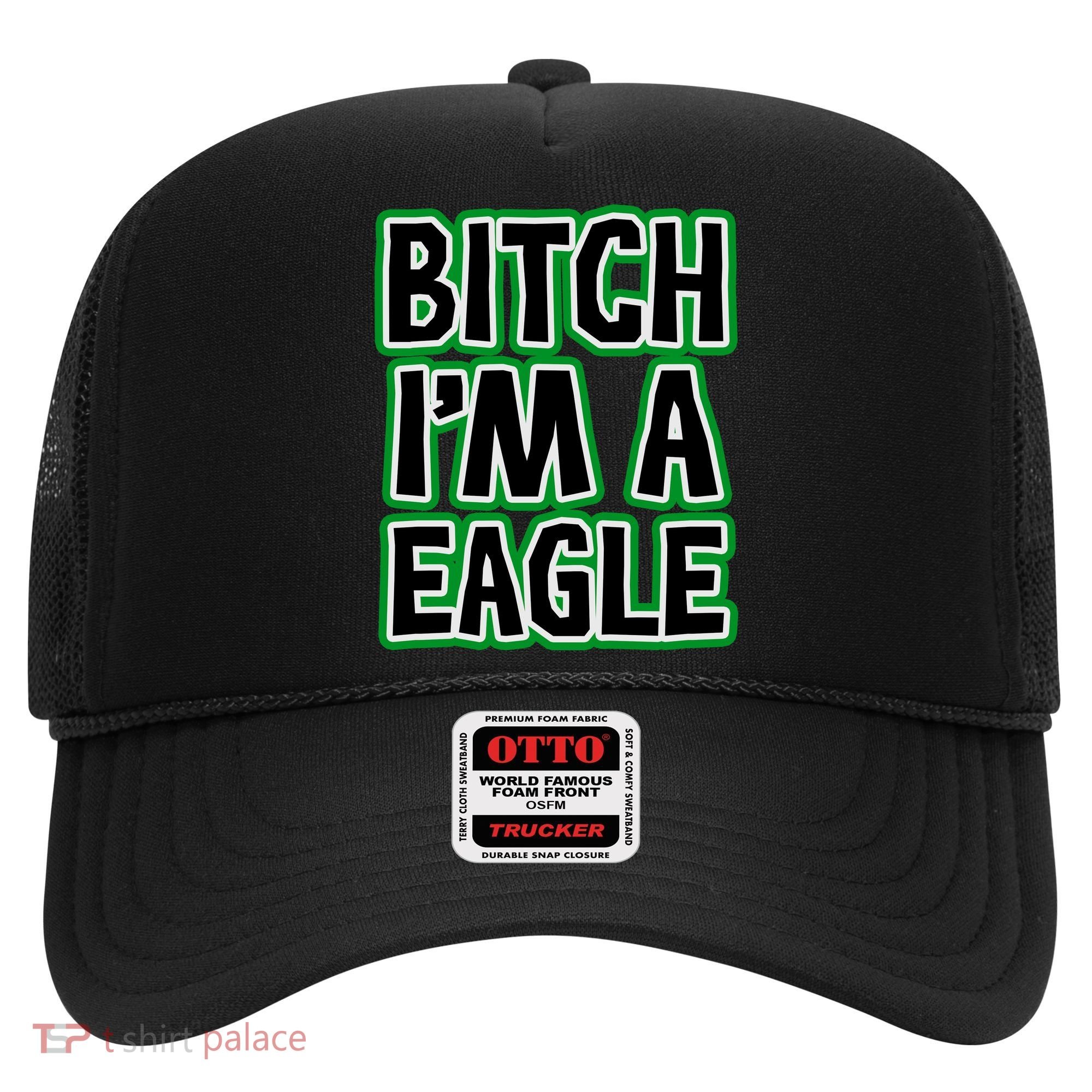 Bitch I'm A Eagle Hat