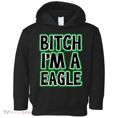Bitch I'm A Eagle Toddler Hoodie