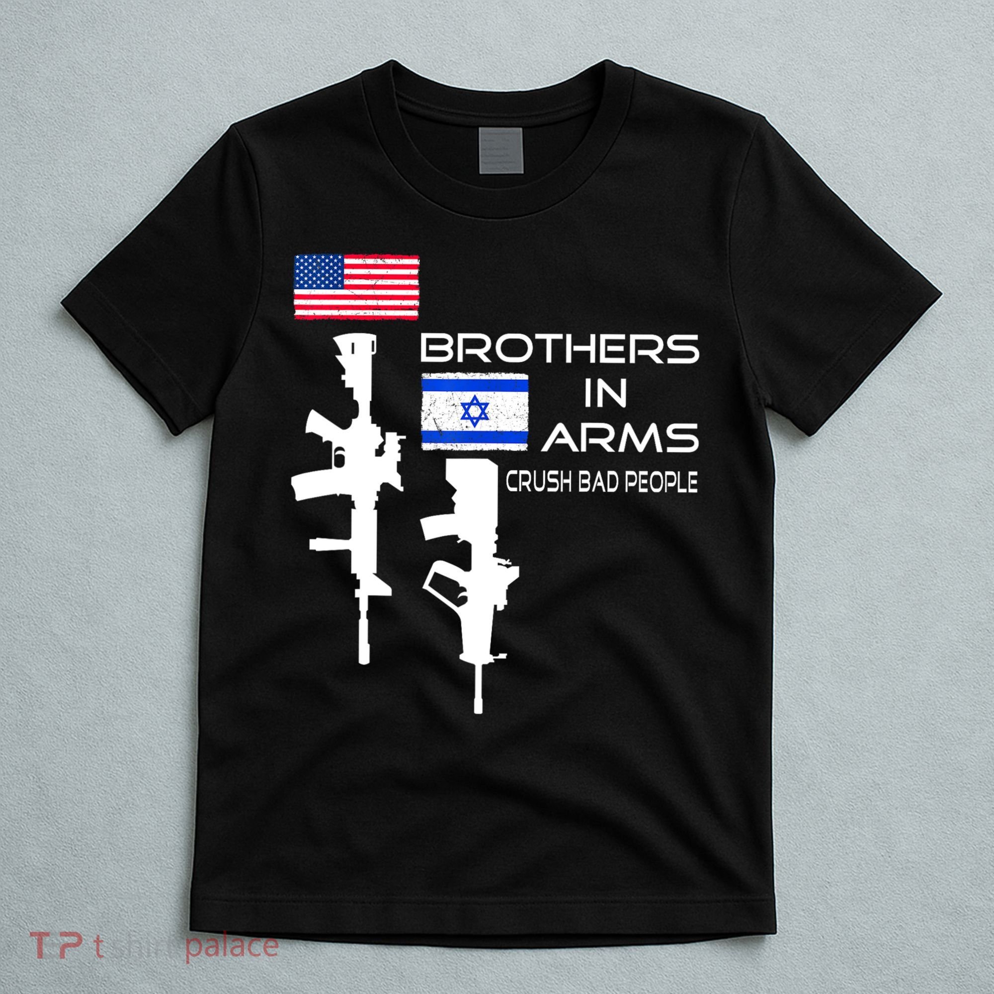 Brothers In Arms Crush Bad People Usa Flag Love Israeli T-Shirt