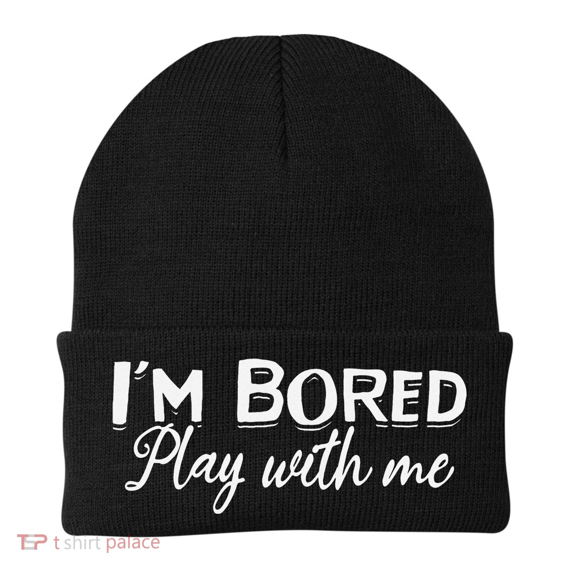 Bored I Am Bored Play With Me I'm Bored Play With Me Beanie