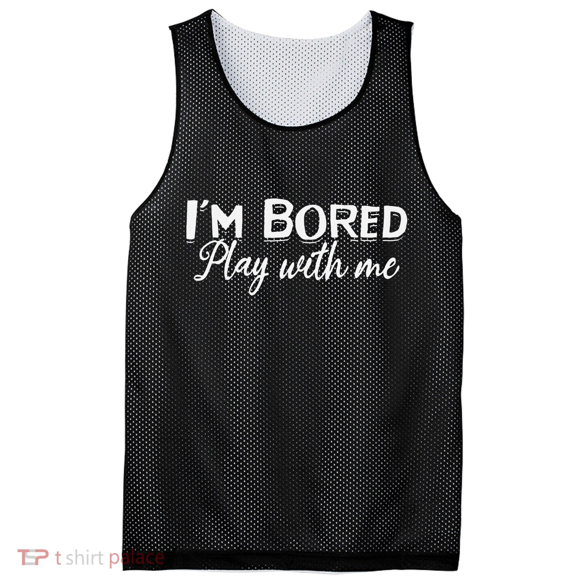 Bored I Am Bored Play With Me I'm Bored Play With Me Mesh Reversible Basketball Jersey Tank