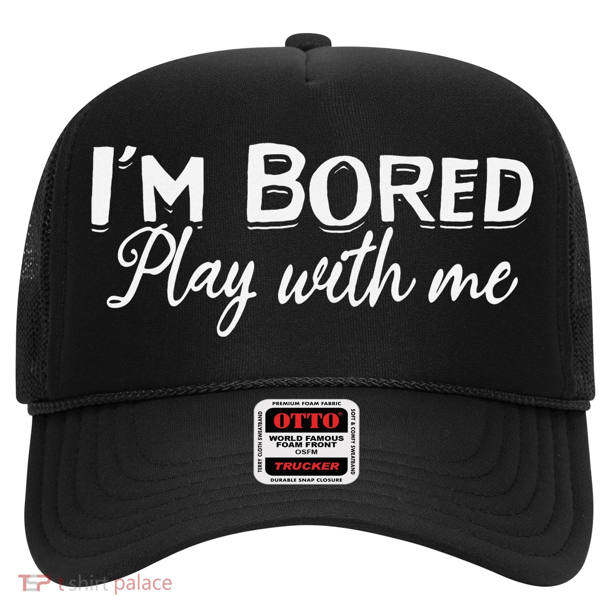 Bored I Am Bored Play With Me I'm Bored Play With Me Hat