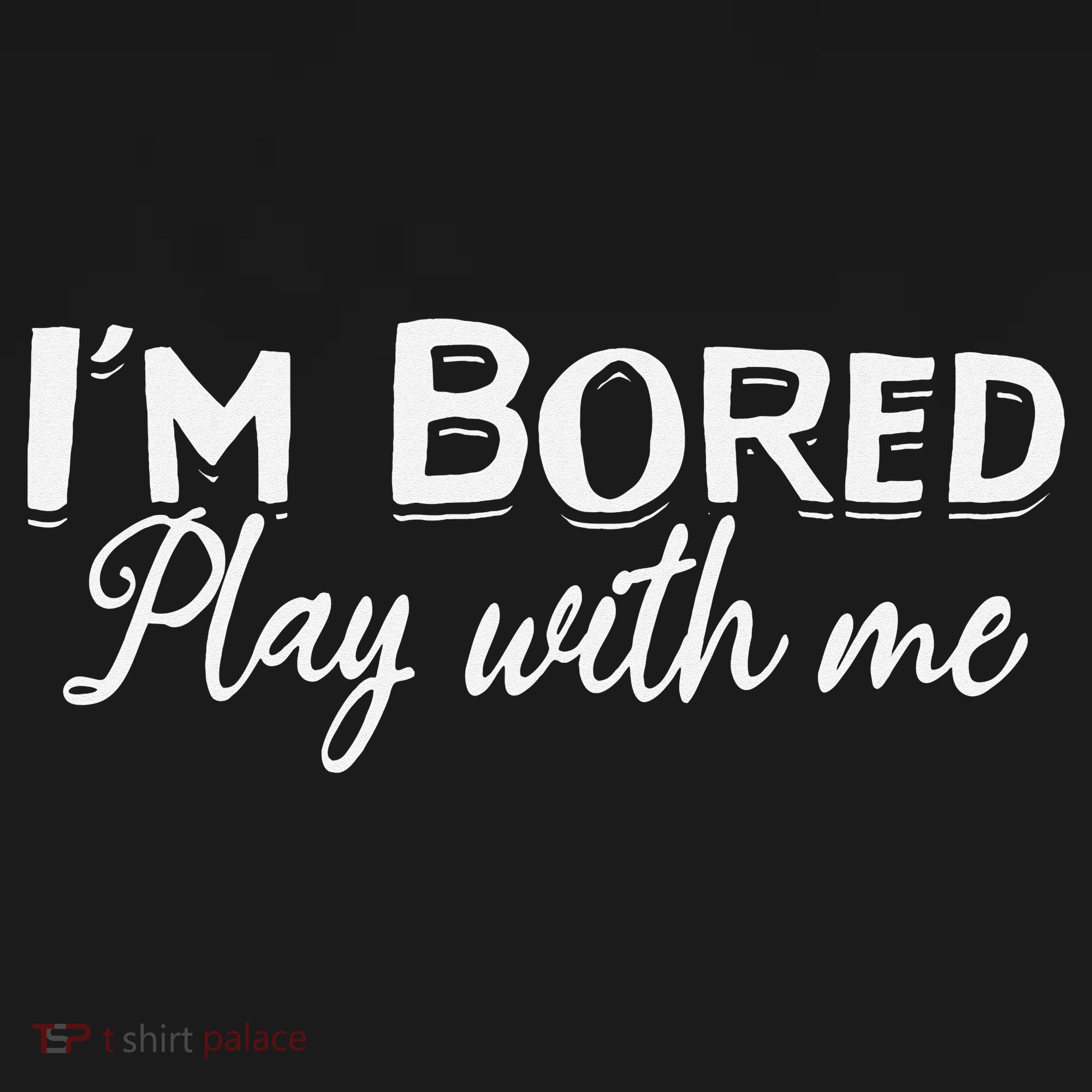 Bored I Am Bored Play With Me I'm Bored Play With Me Kids T-Shirt