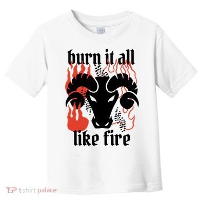 Burn It All Like Fire Aries Zodiac Toddler T-Shirt