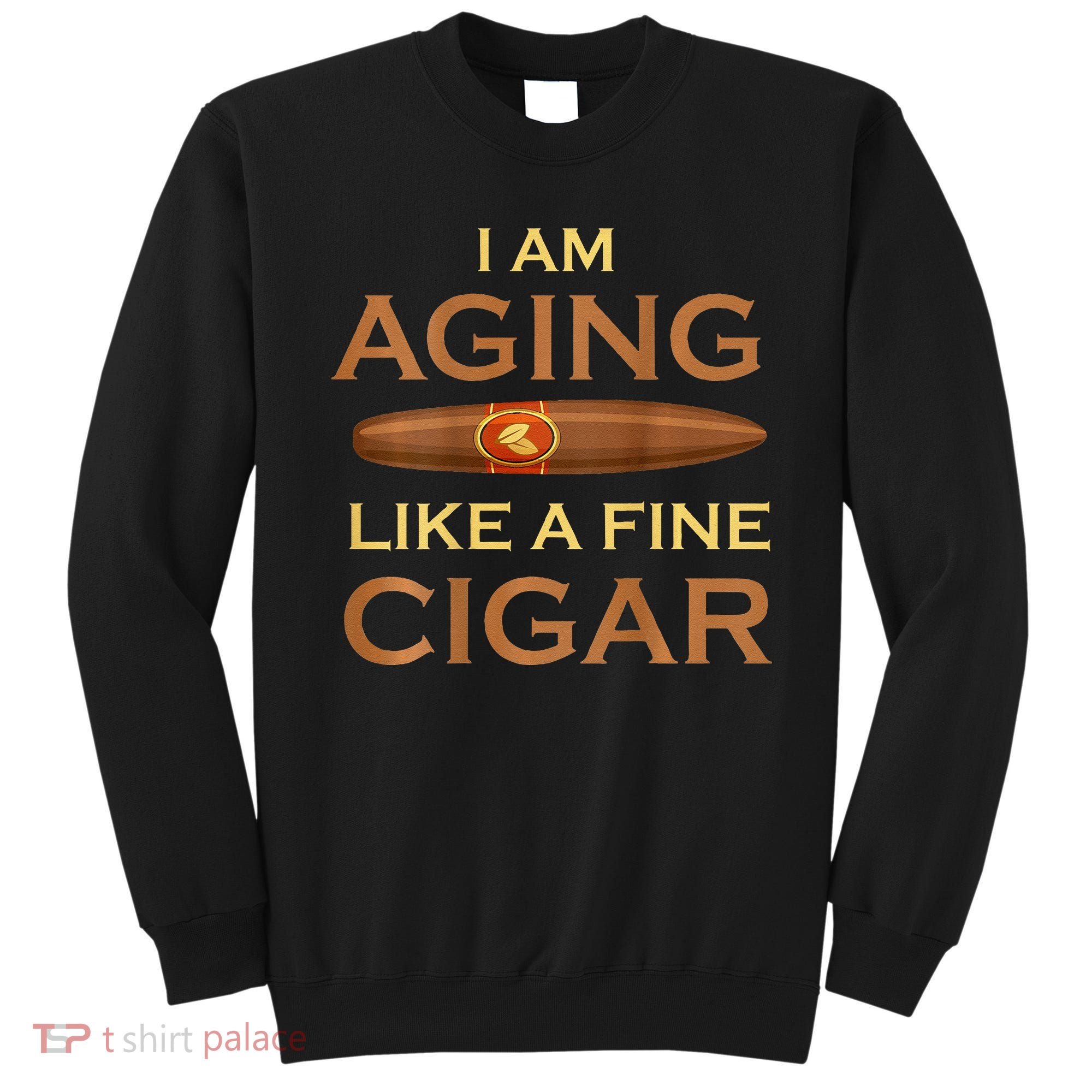 Backprint I Am Aging Like A Fine Cigar Sweatshirt