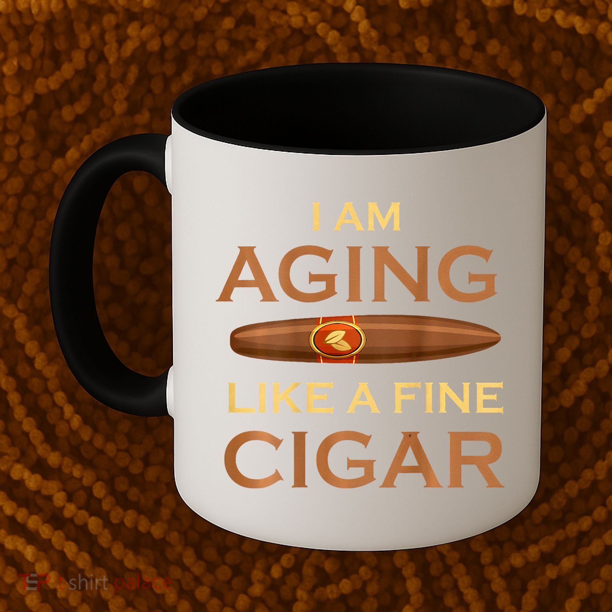 Backprint I Am Aging Like A Fine Cigar Coffee Mug