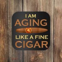 Backprint I Am Aging Like A Fine Cigar Coaster thumb 0