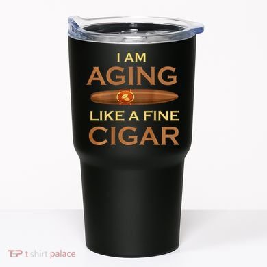 Backprint I Am Aging Like A Fine Cigar Tumbler