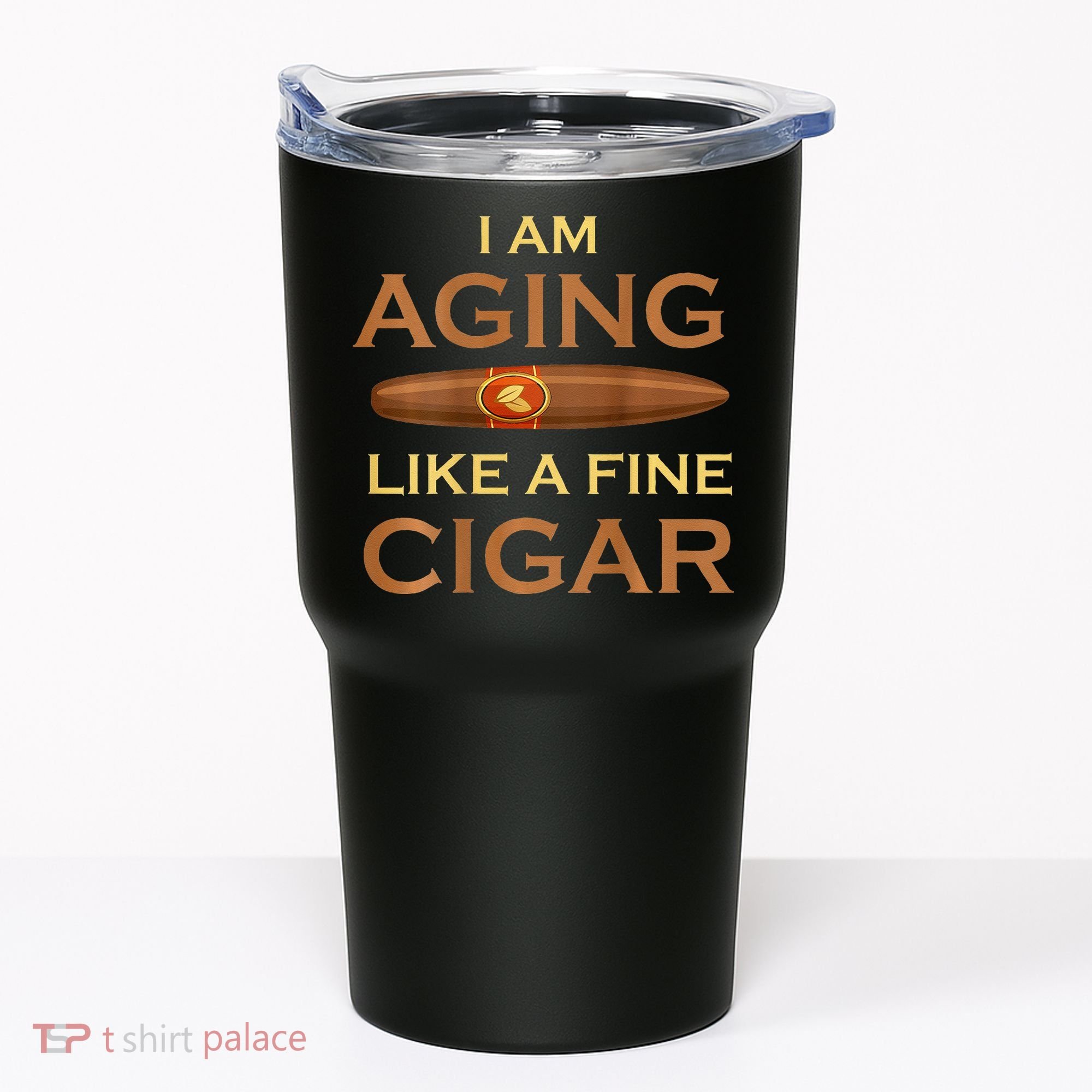 Backprint I Am Aging Like A Fine Cigar Tumbler