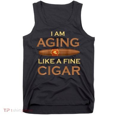 Backprint I Am Aging Like A Fine Cigar Tank Top