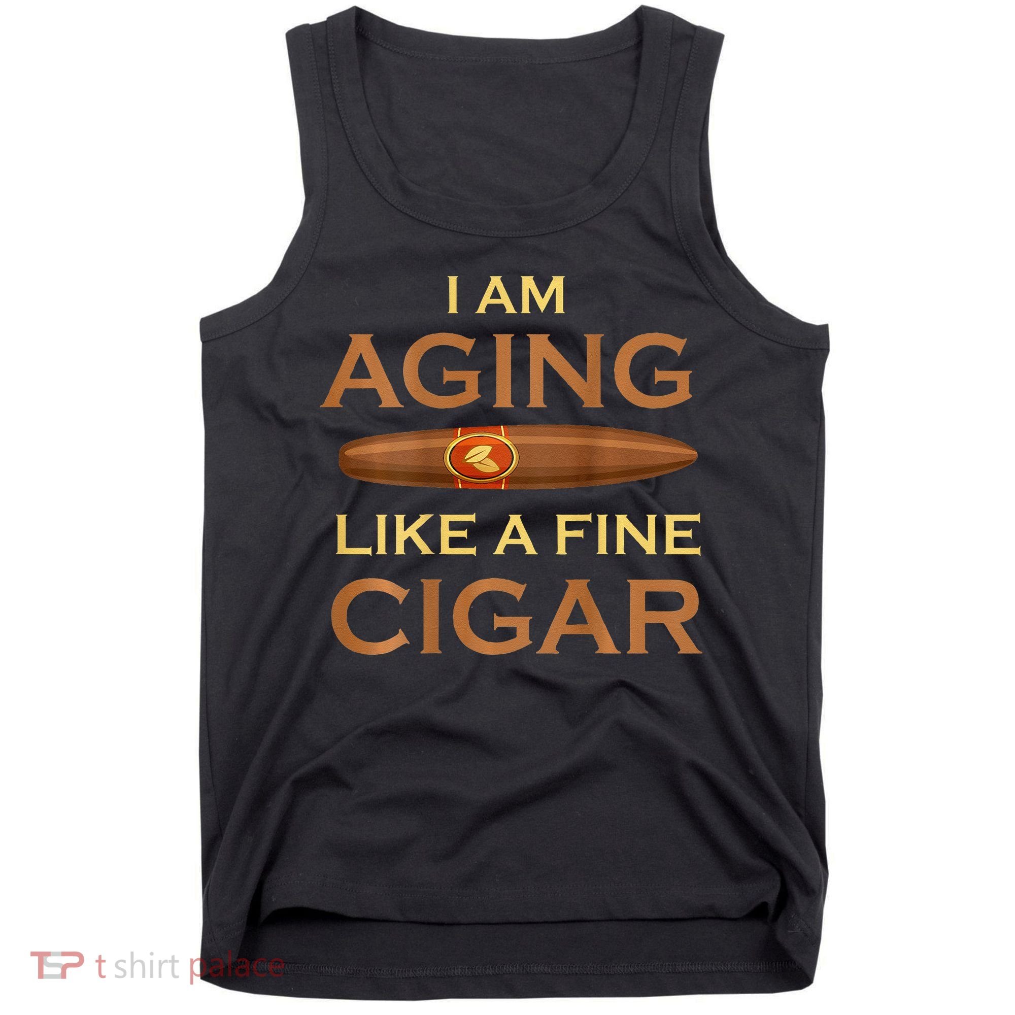 Backprint I Am Aging Like A Fine Cigar Tank Top