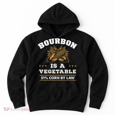 Bourbon Is A Vegetable Whiskey Funny Bourbon Drinking Hoodie