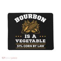 Bourbon Is A Vegetable Whiskey Funny Bourbon Drinking Mousepad thumb 0