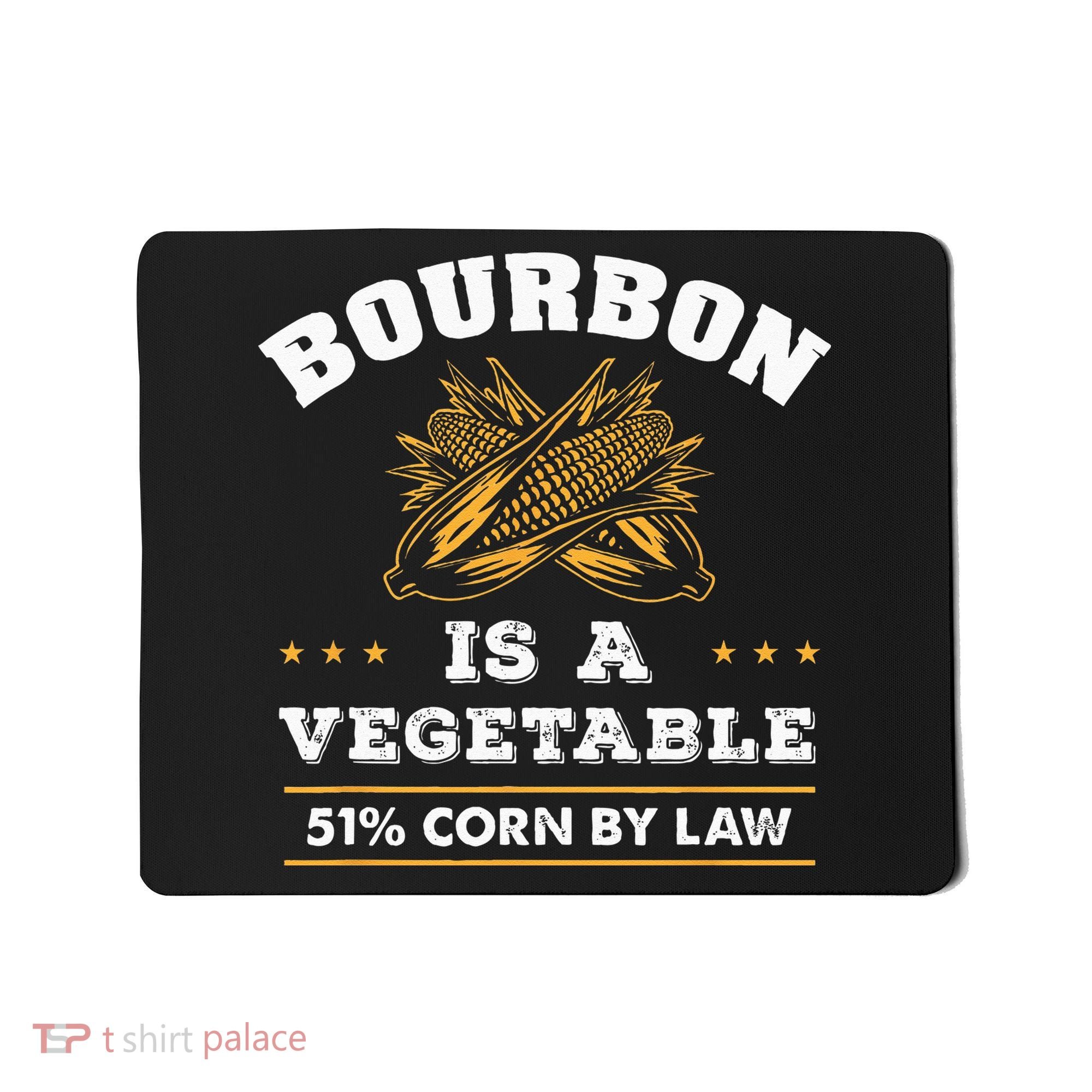 Bourbon Is A Vegetable Whiskey Funny Bourbon Drinking Mousepad