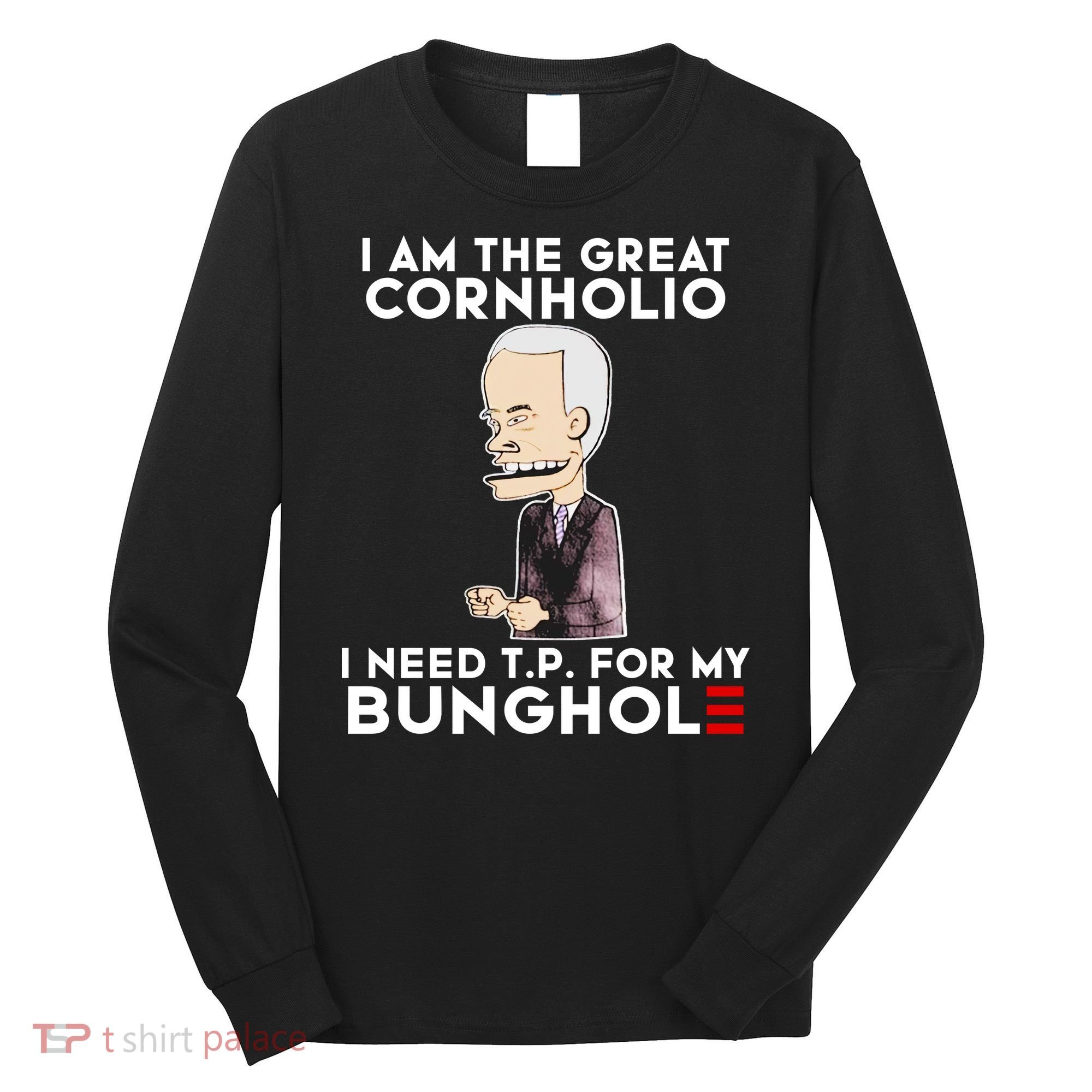Biden I Am The Great Cornholio Cap 7 Long Sleeve Shirt