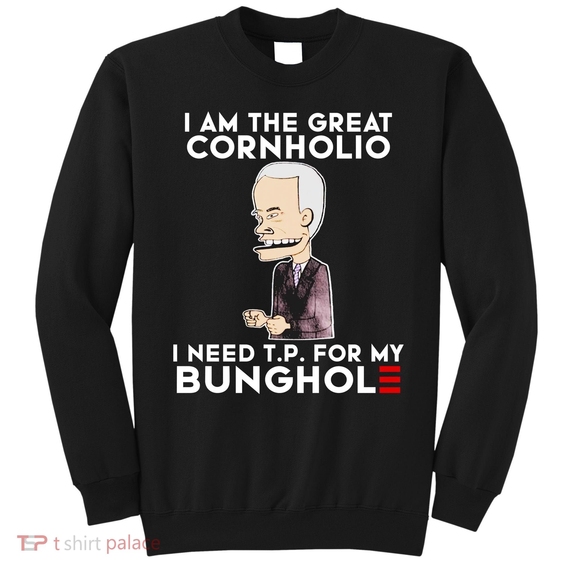 Biden I Am The Great Cornholio Cap 7 Sweatshirt