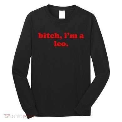 Bitch IM A Leo Gift Long Sleeve Shirt