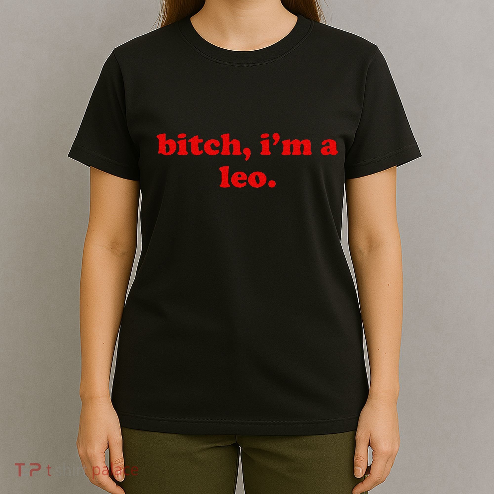 Bitch IM A Leo Gift T-Shirt