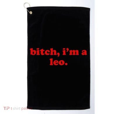 Bitch IM A Leo Gift Golf Towel