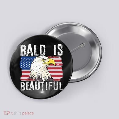 Bald Is Beautiful 4th Of July Independence Day Bald Eagle Button