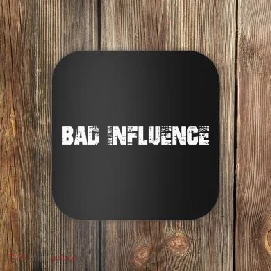 Bad Influence Coaster