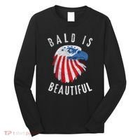 Bald Is Beautiful American Bald Eagle 4th Of July Patriotic Long Sleeve Shirt thumb 0