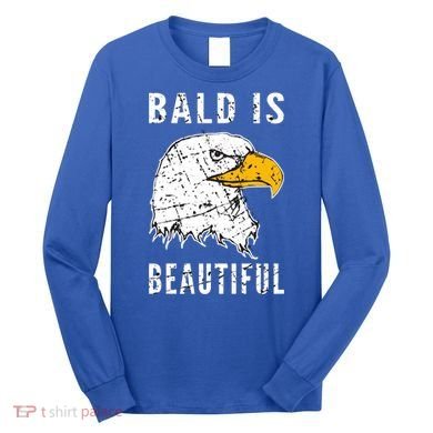 Bald Is Beautiful Gift Patriotic Bald Eagle Gift Long Sleeve Shirt