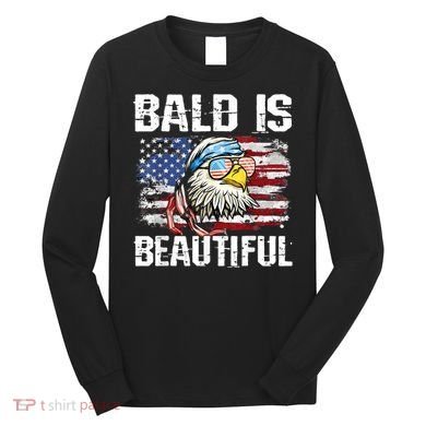 Bald Is Beautiful 4th Of July Independence Day Bald Eagle Long Sleeve Shirt