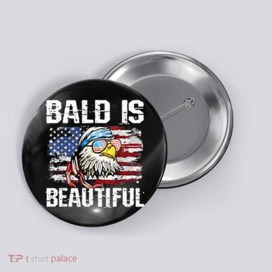 Bald Is Beautiful 4th Of July Independence Day Bald Eagle Button