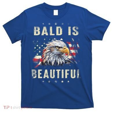 Bald Is Beautiful 4th Of July Independence Day America Eagle T-Shirt
