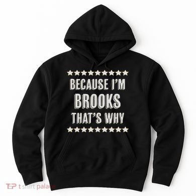 Because I'm Brooks That's Why Funny Name Gift Hoodie